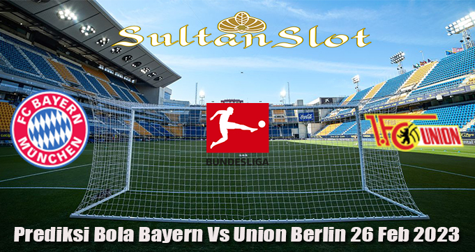 Prediksi Bola Bayern Vs Union Berlin 26 Feb 2023