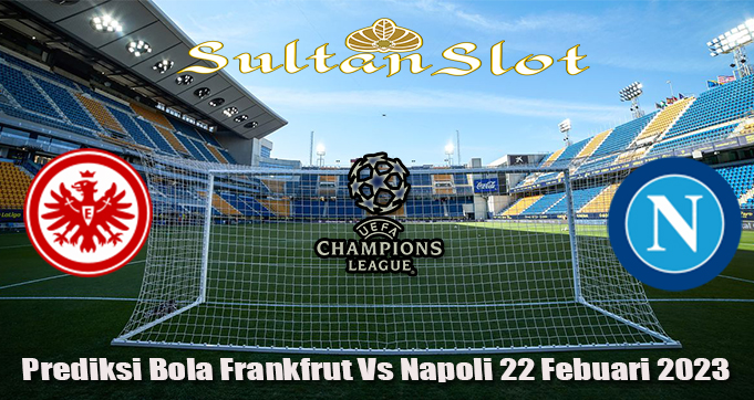 Prediksi Bola Frankfrut Vs Napoli 22 Febuari 2023