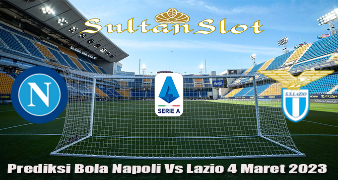 Prediksi Bola Napoli Vs Lazio 4 Maret 2023